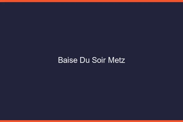 Baise Tonight Metz
